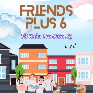 FRIENDS PLUS 6 - 13 ĐỀ KIỂM TRA GIỮA KÌ 1