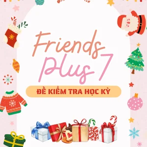 FRIENDS PLUS 7 - 10 ĐỀ KIỂM TRA HỌC KÌ 1
