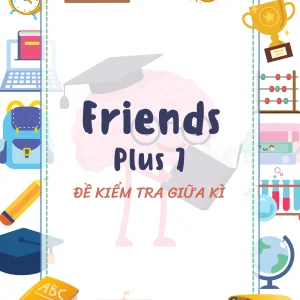 FRIENDS PLUS 7 - 10 ĐỀ KIỂM TRA GIỮA KÌ 2